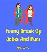 Image result for Funny Break Up Lines to Use On Guys
