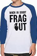 Image result for When in Doubt Frag Out Meme