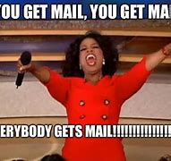 Image result for Oprah You Get a Mail Meme