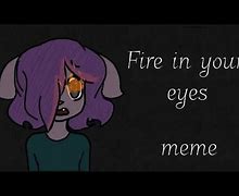 Image result for Eyes On Fire Meme