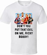 Image result for Don't Put That Evil On Me Ricky Bobby