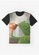 Image result for Kermit Drinking Tea T-shirt