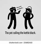 Image result for Pot Calling Kettle Black Meme