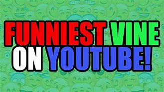 Image result for Funny Vines YouTube