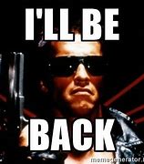 Image result for Terminator I'm Back Meme