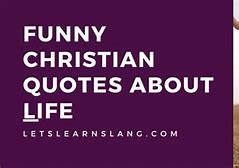 Image result for Funny Religious Quotes About Life