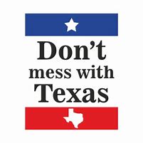 Image result for Don't Mess Witth Texas