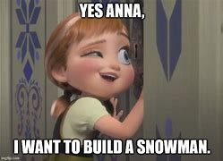 Image result for Frozen Meme Do You Want to Build a Snowman