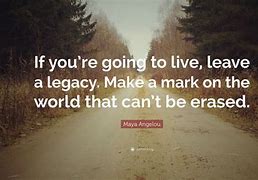 Image result for Legacy Quotes Inspirational