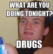 Image result for Drug Humor Memes