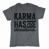 Image result for Karma is Coming T-Shirt