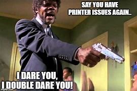Image result for Printer Issue Meme