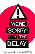 Image result for Sorry for the Delay Images