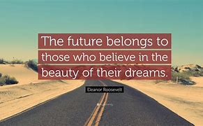Image result for Quotes About Future Dreams
