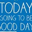 Image result for Gonna Be a Great Day Meme