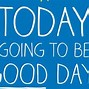 Image result for Were Gonna Have a Great Day