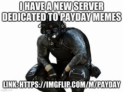 Image result for Payday Cloaker Meme