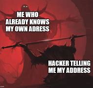 Image result for Hacker Telling Me My Address Meme