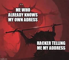 Image result for Hacker Telling Me My Address Meme