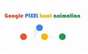 Image result for Pixel 1 Boot Animation