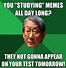 Image result for Did You Study Meme