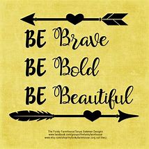 Image result for Be Bold Be Brave Be You SVG