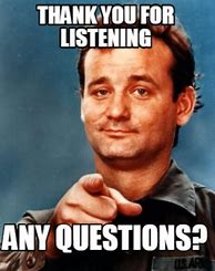 Image result for Thank You for Listening Any Questions Meme