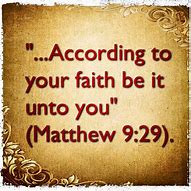 Image result for According to Your Faith Be It Unto You