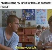 Image result for Gimme Your Tots Meme