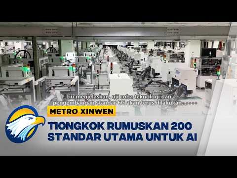 Metro Xinwen - Tiongkok Rumuskan Hampir 200 Standar AI Dorong Perkembangan Teknologi