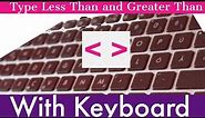 How To Type Less Than or Greater than sign with your keyboard | Write Less and Greater than symbol