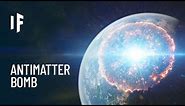 What If We Detonated an Antimatter Bomb on Earth?