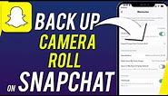 How To Backup Your Camera Roll On Snapchat