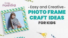 Easy & Creative Photo/Picture Frame Craft Ideas for Kids