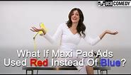 If Maxi Pad Ads Used Red Instead of Blue | by UCB Comedy