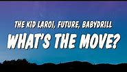The Kid LAROI, Future & BabyDrill - WHAT'S THE MOVE? (Lyrics)