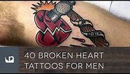 40 Broken Heart Tattoos For Men