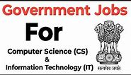 Best Government Jobs for (CS/IT) Computer Science and Information Technology Student