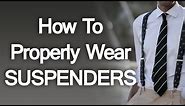 How To Properly Wear Suspenders - Buying Trouser Braces For Men - Suspender Guide Video