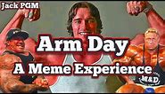 Arm Day - A Meme Experience