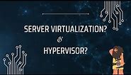 What is Server Virtualization and how does a Hypervisor work