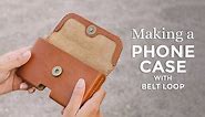 Making a Leather Phone Case with Belt Loop ⧼Week 10/52⧽