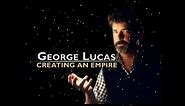 George Lucas - Creating an Empire
