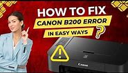 How To Fix Canon B200 Error in Easy Ways? | #printer #canon #printertales