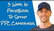 3 Ways To Setup Facebok Pay Per Click Ads With Facebook' Native Marketing Tools