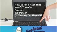 How to Fix an Acer That Won't Turn On, Freezes Or is Turning On Then Off
