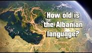 The ancient roots of the Albanian language