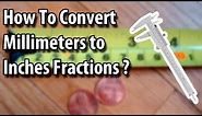 How to Convert Millimeters to an Inch Fractions - Easy Way. 2020