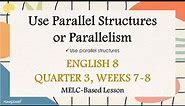 Use Parallel Structures | Parallelism | English 8 | Quarter 3 | Weeks 7-8 |MELC-Based Lesson
