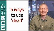 5 ways to use 'dead' - English In A Minute